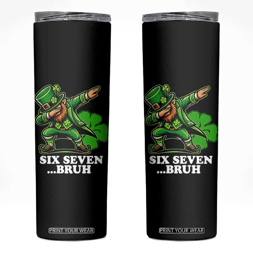 St Patricks Day Six Seven Bruh Skinny Tumbler Leprechaun 67 Meme Irish Ireland Lucky Shamrocks TS10 Black Print Your Wear