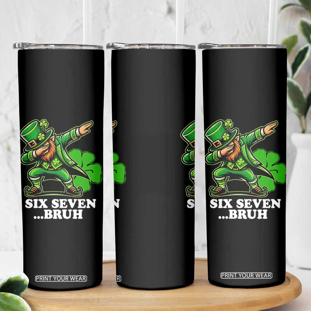 St Patricks Day Six Seven Bruh Skinny Tumbler Leprechaun 67 Meme Irish Ireland Lucky Shamrocks TS10 Print Your Wear