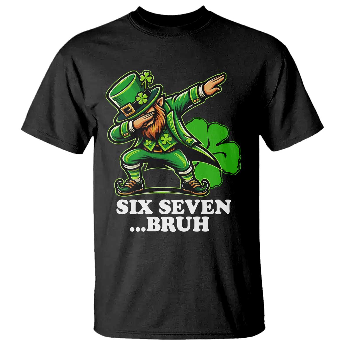 St Patricks Day Six Seven Bruh T Shirt Leprechaun 67 Meme Irish Ireland Lucky Shamrocks TS10 Black Print Your Wear