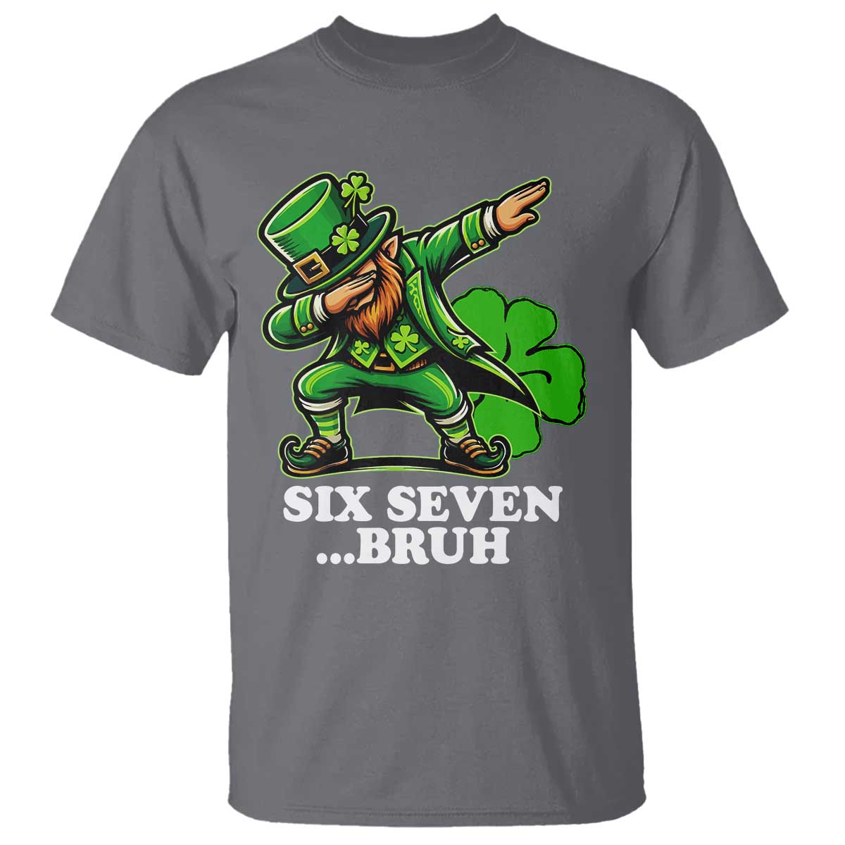 St Patricks Day Six Seven Bruh T Shirt Leprechaun 67 Meme Irish Ireland Lucky Shamrocks TS10 Charcoal Print Your Wear