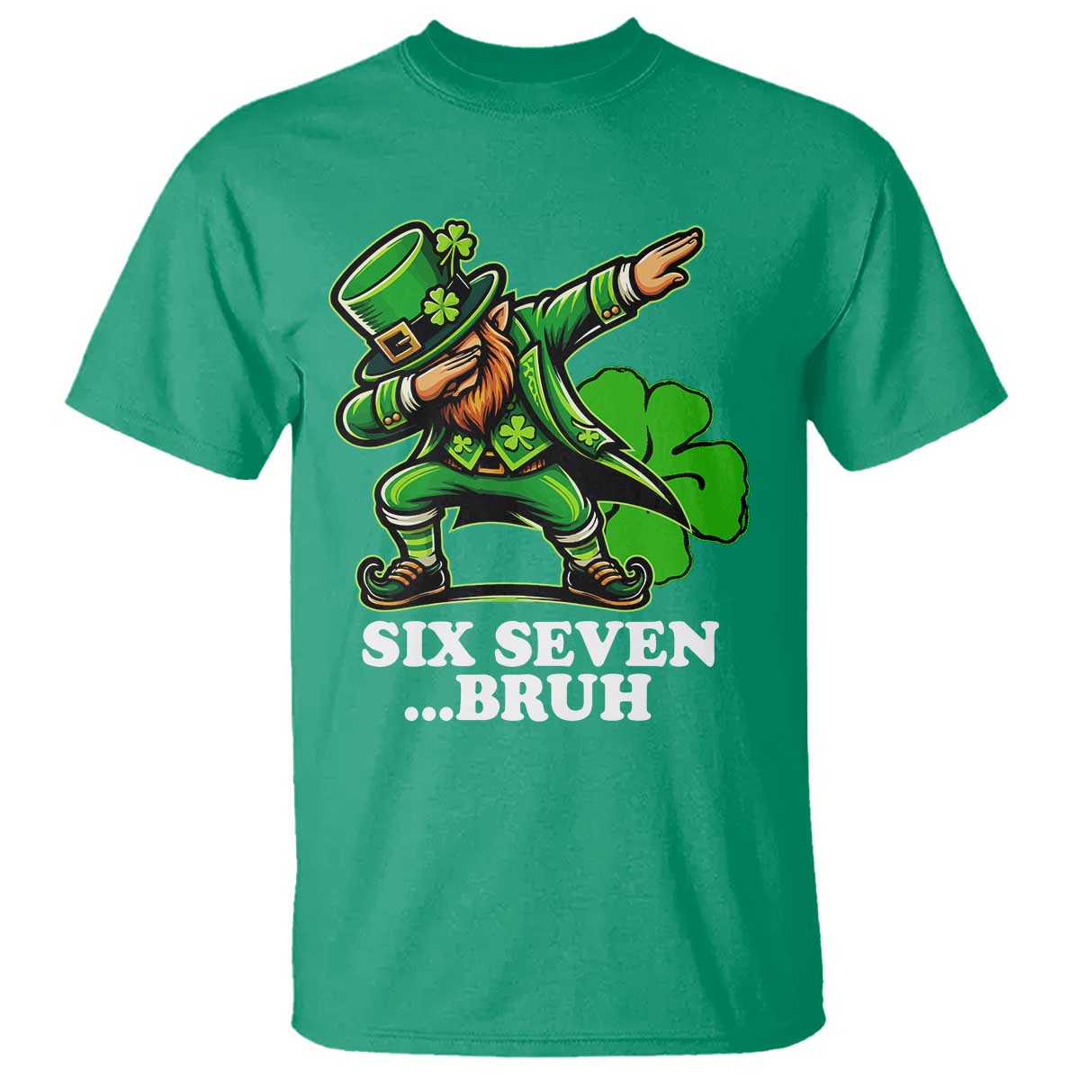 St Patricks Day Six Seven Bruh T Shirt Leprechaun 67 Meme Irish Ireland Lucky Shamrocks TS10 Irish Green Print Your Wear