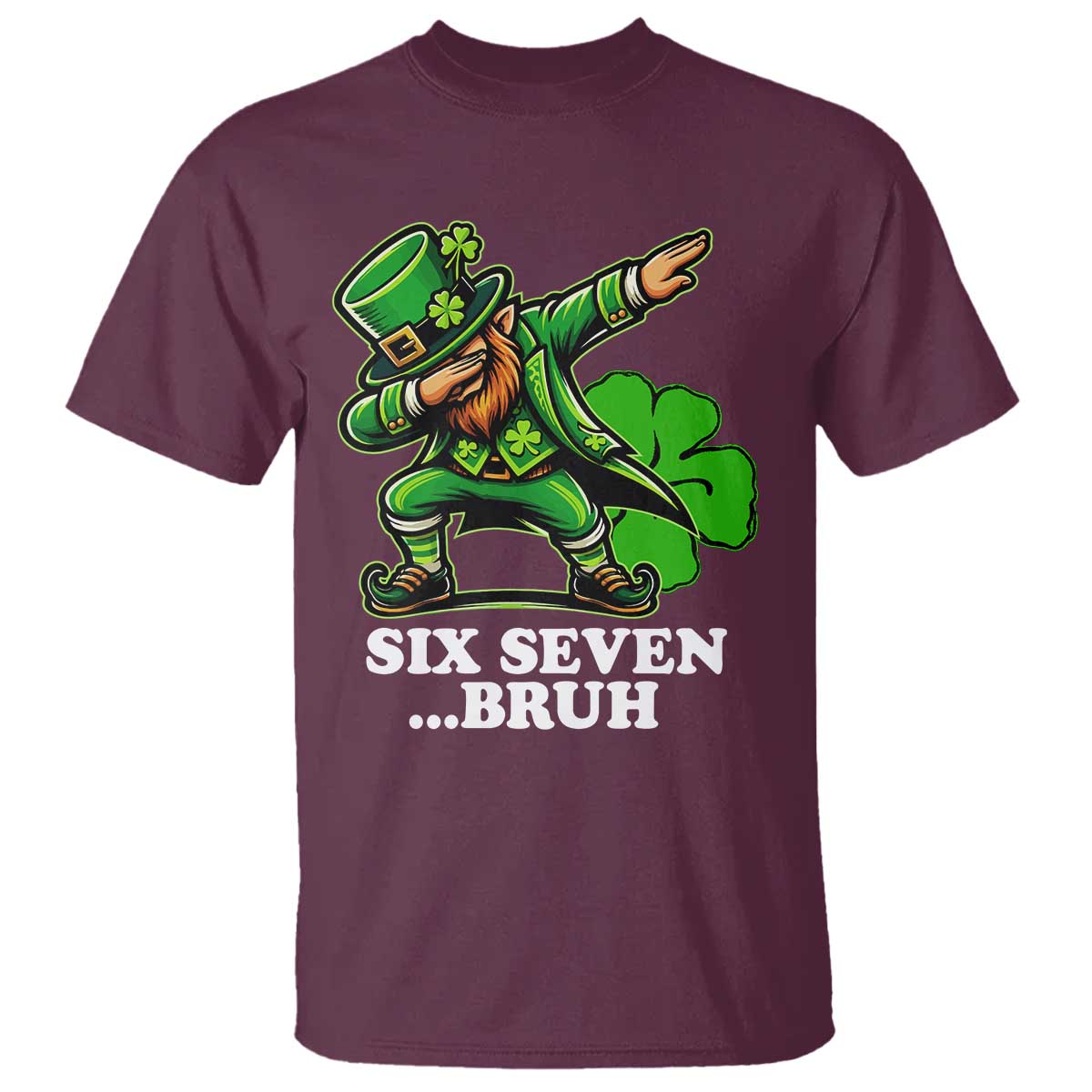 St Patricks Day Six Seven Bruh T Shirt Leprechaun 67 Meme Irish Ireland Lucky Shamrocks TS10 Maroon Print Your Wear