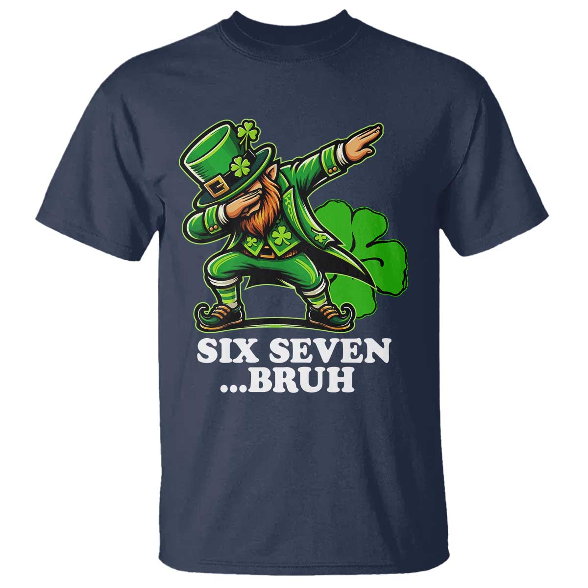 St Patricks Day Six Seven Bruh T Shirt Leprechaun 67 Meme Irish Ireland Lucky Shamrocks TS10 Navy Print Your Wear