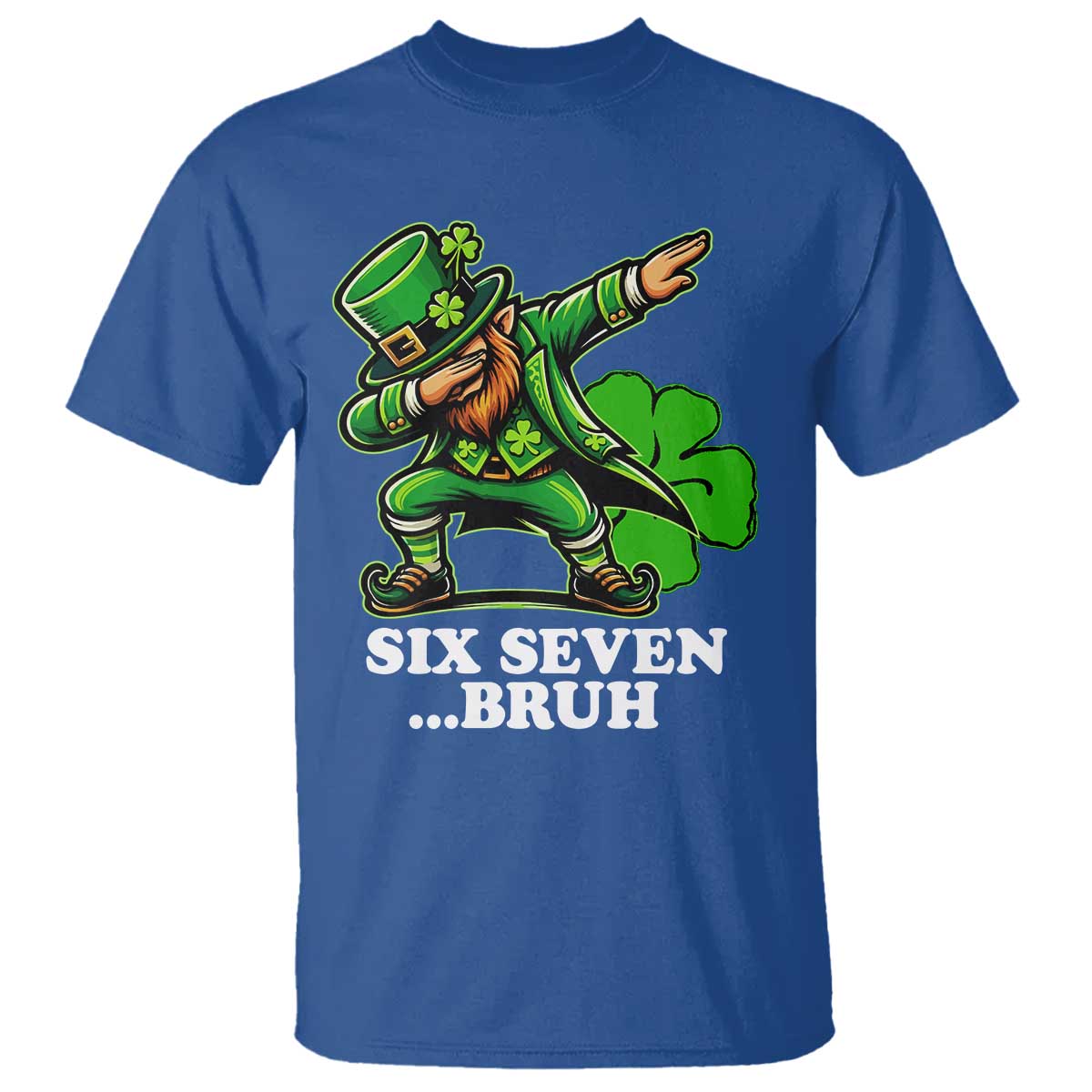 St Patricks Day Six Seven Bruh T Shirt Leprechaun 67 Meme Irish Ireland Lucky Shamrocks TS10 Royal Blue Print Your Wear