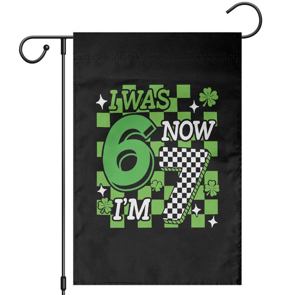 I Was 6 Now I'm 7 Garden Flag Funny 7th 67 Birthday Meme Lucky Shamrock Checkered TS10 Black Print Your Wear