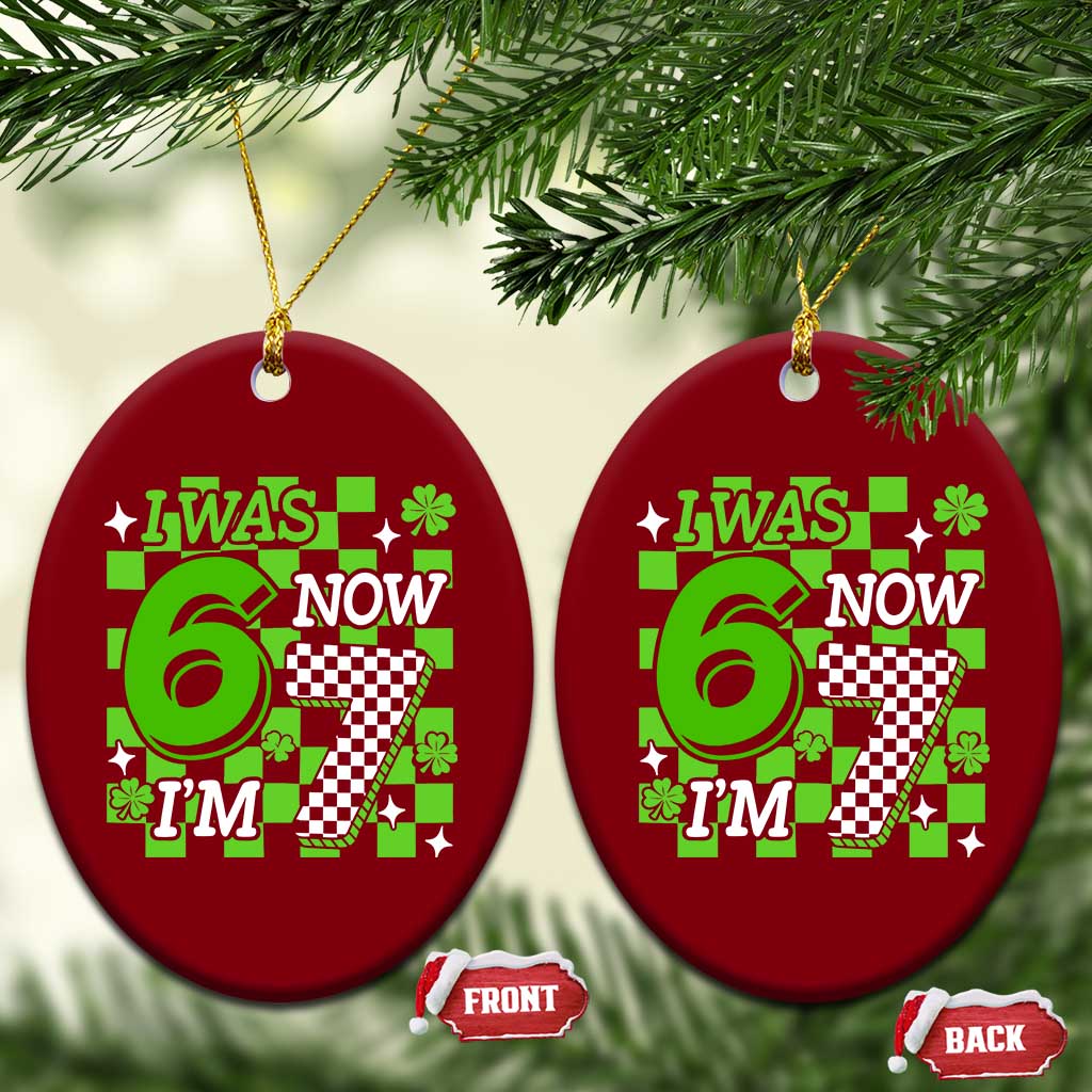 I Was 6 Now I'm 7 Ceramic Ornament Funny 7th 67 Birthday Meme Lucky Shamrock Checkered TS10 Print Your Wear