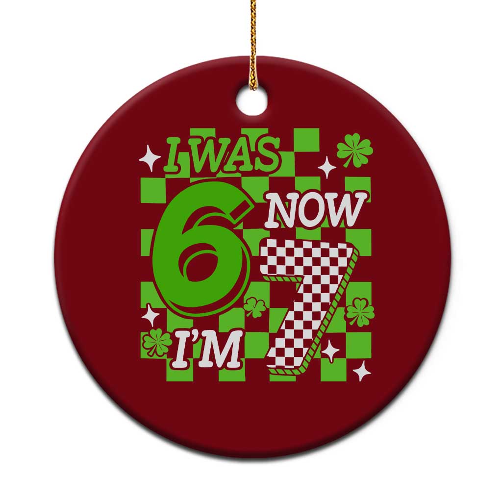 I Was 6 Now I'm 7 Ceramic Ornament Funny 7th 67 Birthday Meme Lucky Shamrock Checkered TS10 1pc Red Print Your Wear