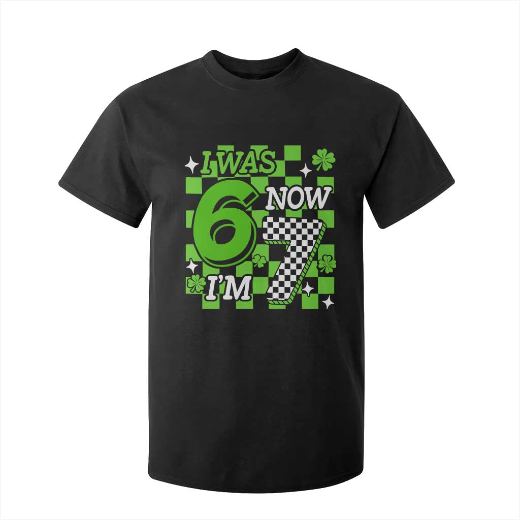 I Was 6 Now I'm 7 T Shirt For Kid Funny 7th 67 Birthday Meme Lucky Shamrock Checkered TS10 Black Print Your Wear