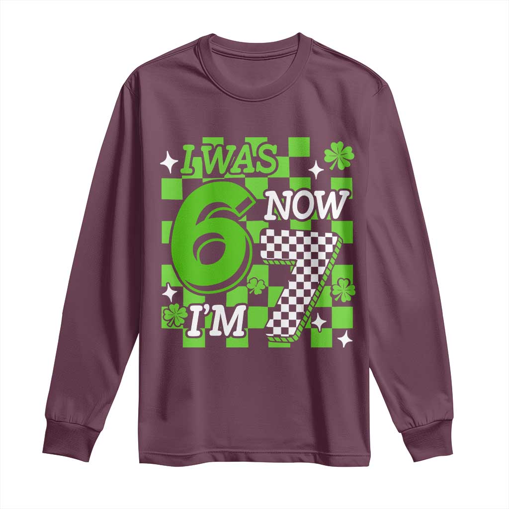 I Was 6 Now I'm 7 Long Sleeve Shirt Funny 7th 67 Birthday Meme Lucky Shamrock Checkered TS10 Maroon Print Your Wear