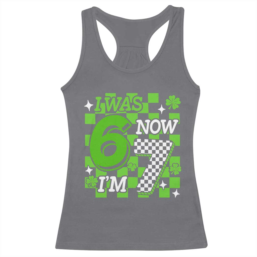 I Was 6 Now I'm 7 Racerback Tank Top Funny 7th 67 Birthday Meme Lucky Shamrock Checkered TS10 Charcoal Print Your Wear