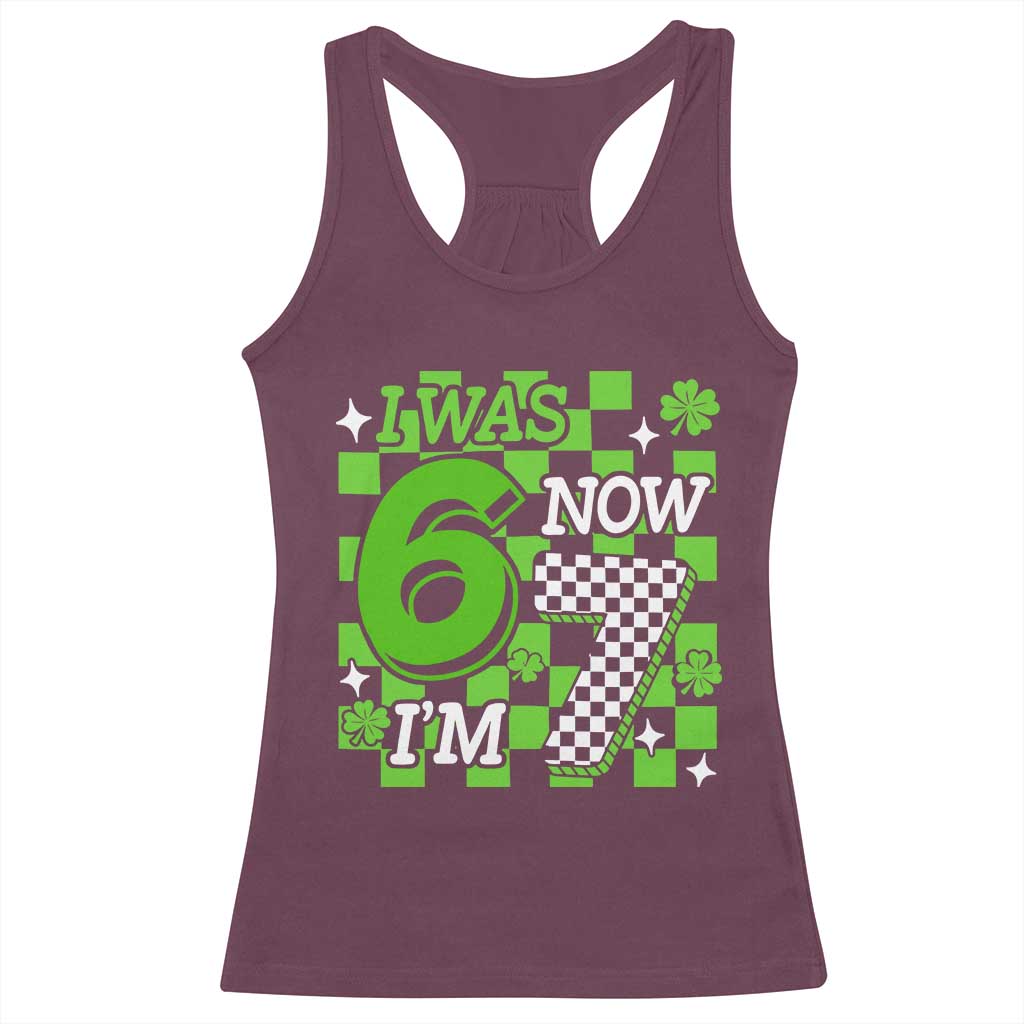 I Was 6 Now I'm 7 Racerback Tank Top Funny 7th 67 Birthday Meme Lucky Shamrock Checkered TS10 Maroon Print Your Wear