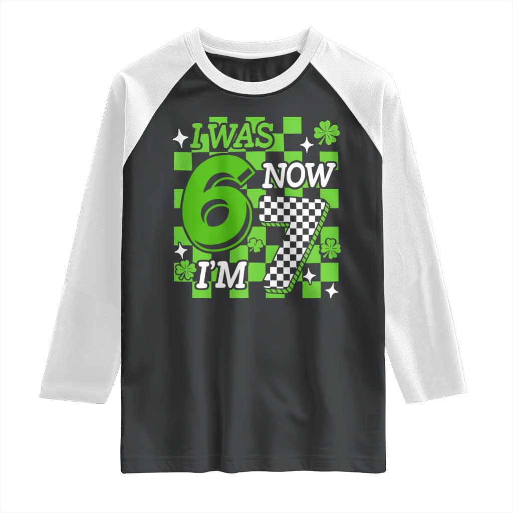 I Was 6 Now I'm 7 Raglan Shirt Funny 7th 67 Birthday Meme Lucky Shamrock Checkered TS10 Black White Print Your Wear