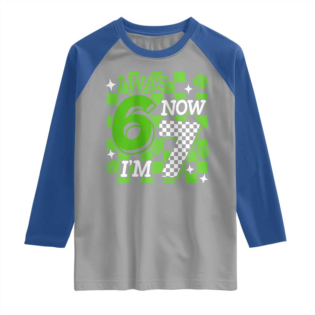 I Was 6 Now I'm 7 Raglan Shirt Funny 7th 67 Birthday Meme Lucky Shamrock Checkered TS10 Sport Gray Royal Print Your Wear