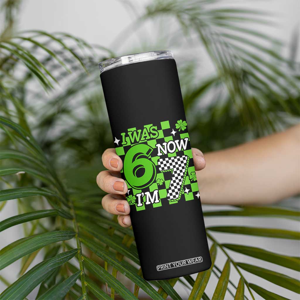 I Was 6 Now I'm 7 Skinny Tumbler Funny 7th 67 Birthday Meme Lucky Shamrock Checkered TS10 Print Your Wear