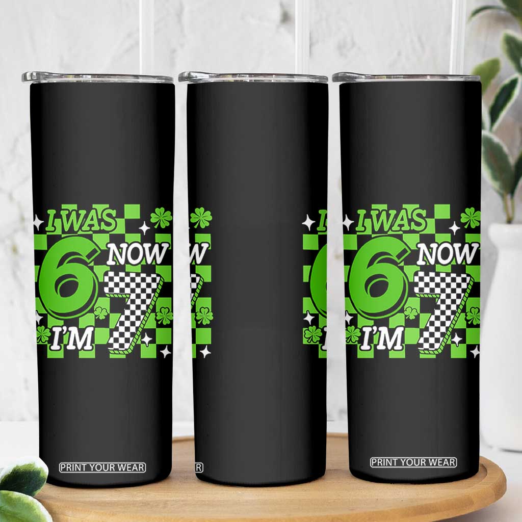 I Was 6 Now I'm 7 Skinny Tumbler Funny 7th 67 Birthday Meme Lucky Shamrock Checkered TS10 Print Your Wear