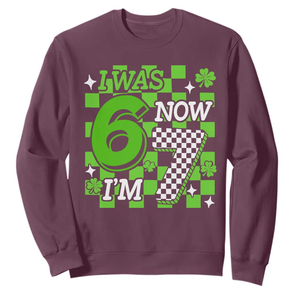 I Was 6 Now I'm 7 Sweatshirt Funny 7th 67 Birthday Meme Lucky Shamrock Checkered TS10 Maroon Print Your Wear