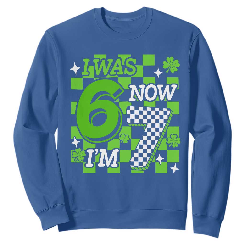 I Was 6 Now I'm 7 Sweatshirt Funny 7th 67 Birthday Meme Lucky Shamrock Checkered TS10 Royal Blue Print Your Wear