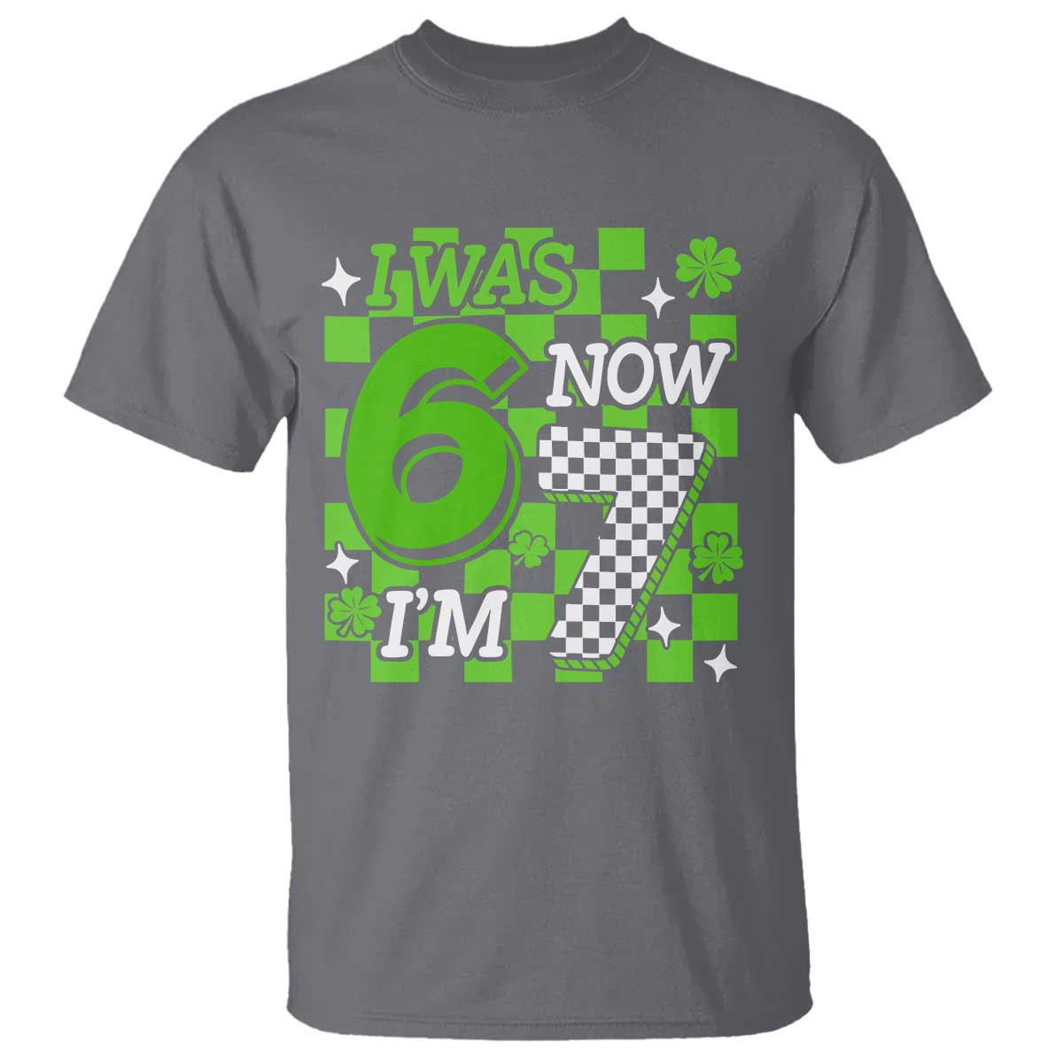 I Was 6 Now I'm 7 T Shirt Funny 7th 67 Birthday Meme Lucky Shamrock Checkered TS10 Charcoal Print Your Wear