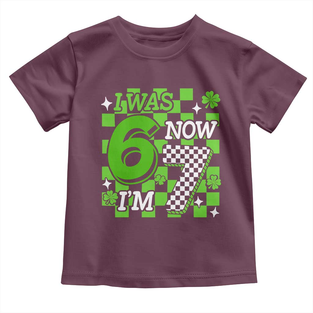 I Was 6 Now I'm 7 Toddler T Shirt Funny 7th 67 Birthday Meme Lucky Shamrock Checkered TS10 Maroon Print Your Wear