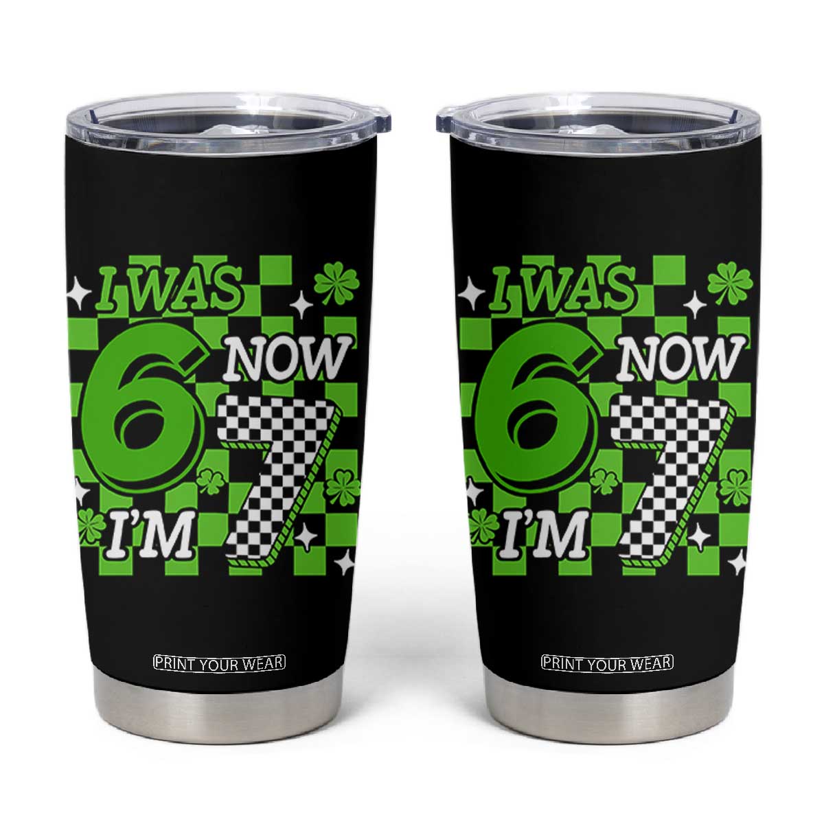 I Was 6 Now I'm 7 Tumbler Cup Funny 7th 67 Birthday Meme Lucky Shamrock Checkered TS10 Black Print Your Wear