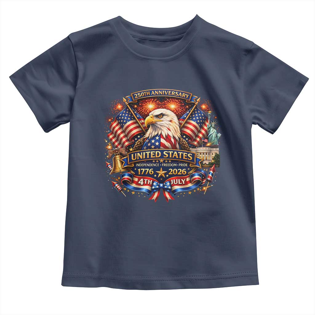 250 Years Of Freedom America Toddler T Shirt USA Independence 250th Anniversary 1776 2026 Patriotic Eagle Flag TS10 Navy Print Your Wear