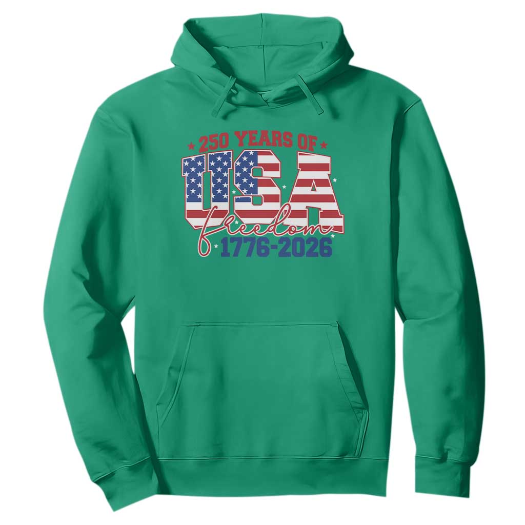 USA 250 Years Of Freedom Hoodie USA Independence 250th Anniversary 1776 2026 Patriotic Flag TS10 Irish Green Print Your Wear