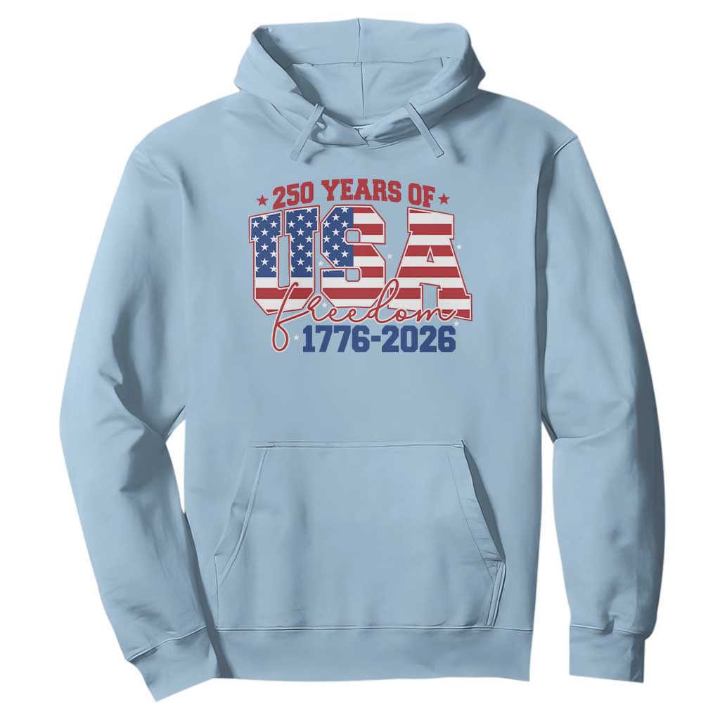 USA 250 Years Of Freedom Hoodie USA Independence 250th Anniversary 1776 2026 Patriotic Flag TS10 Light Blue Print Your Wear