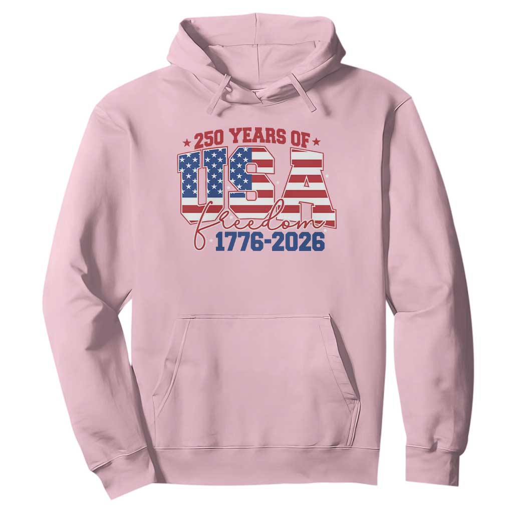 USA 250 Years Of Freedom Hoodie USA Independence 250th Anniversary 1776 2026 Patriotic Flag TS10 Light Pink Print Your Wear