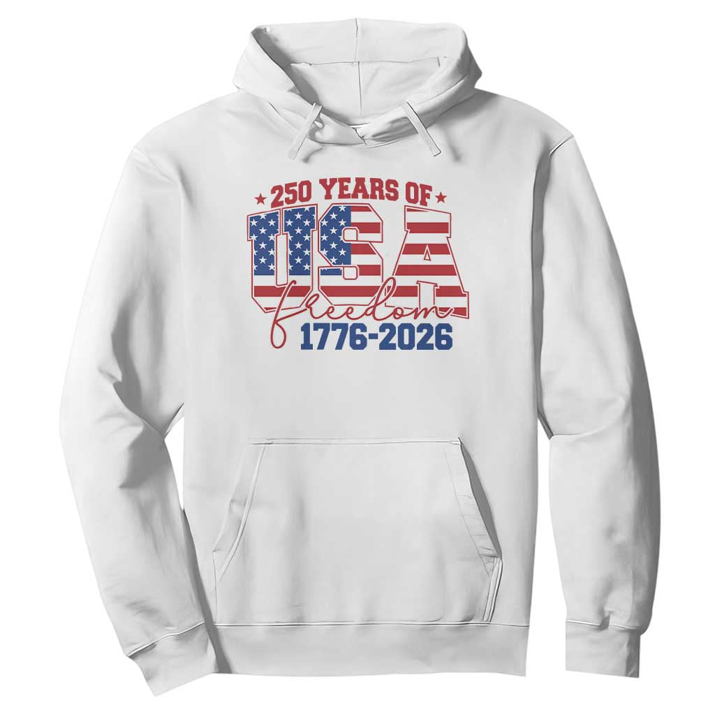 USA 250 Years Of Freedom Hoodie USA Independence 250th Anniversary 1776 2026 Patriotic Flag TS10 White Print Your Wear