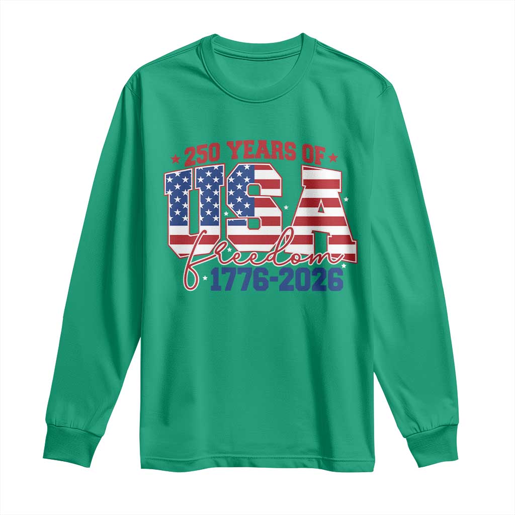 USA 250 Years Of Freedom Long Sleeve Shirt USA Independence 250th Anniversary 1776 2026 Patriotic Flag TS10 Irish Green Print Your Wear