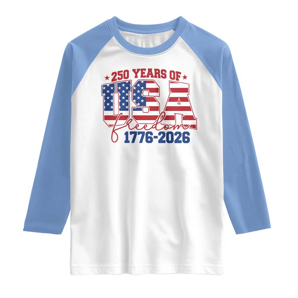USA 250 Years Of Freedom Raglan Shirt USA Independence 250th Anniversary 1776 2026 Patriotic Flag TS10 White Carolina Blue Print Your Wear
