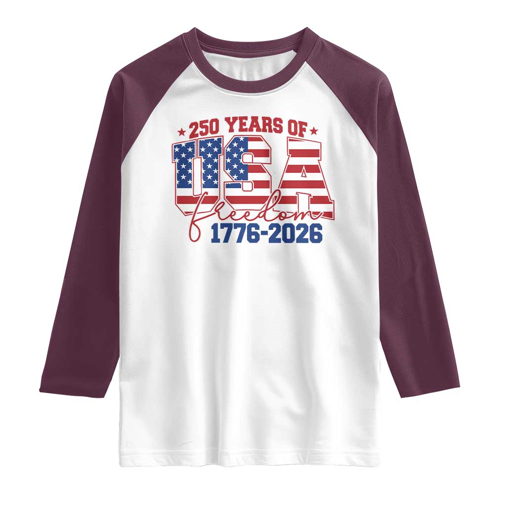 USA 250 Years Of Freedom Raglan Shirt USA Independence 250th Anniversary 1776 2026 Patriotic Flag TS10 White Maroon Print Your Wear