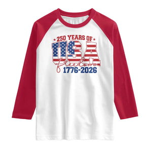 USA 250 Years Of Freedom Raglan Shirt USA Independence 250th Anniversary 1776 2026 Patriotic Flag TS10 White Red Print Your Wear