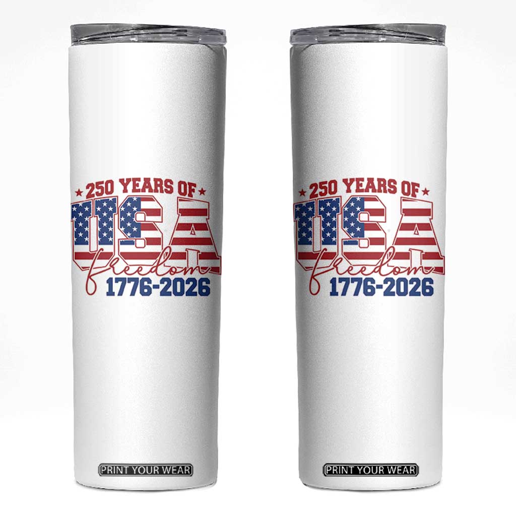 USA 250 Years Of Freedom Skinny Tumbler - USA Independence 250th Anniversary 1776 2026 Patriotic Flag TS10 White Print Your Wear