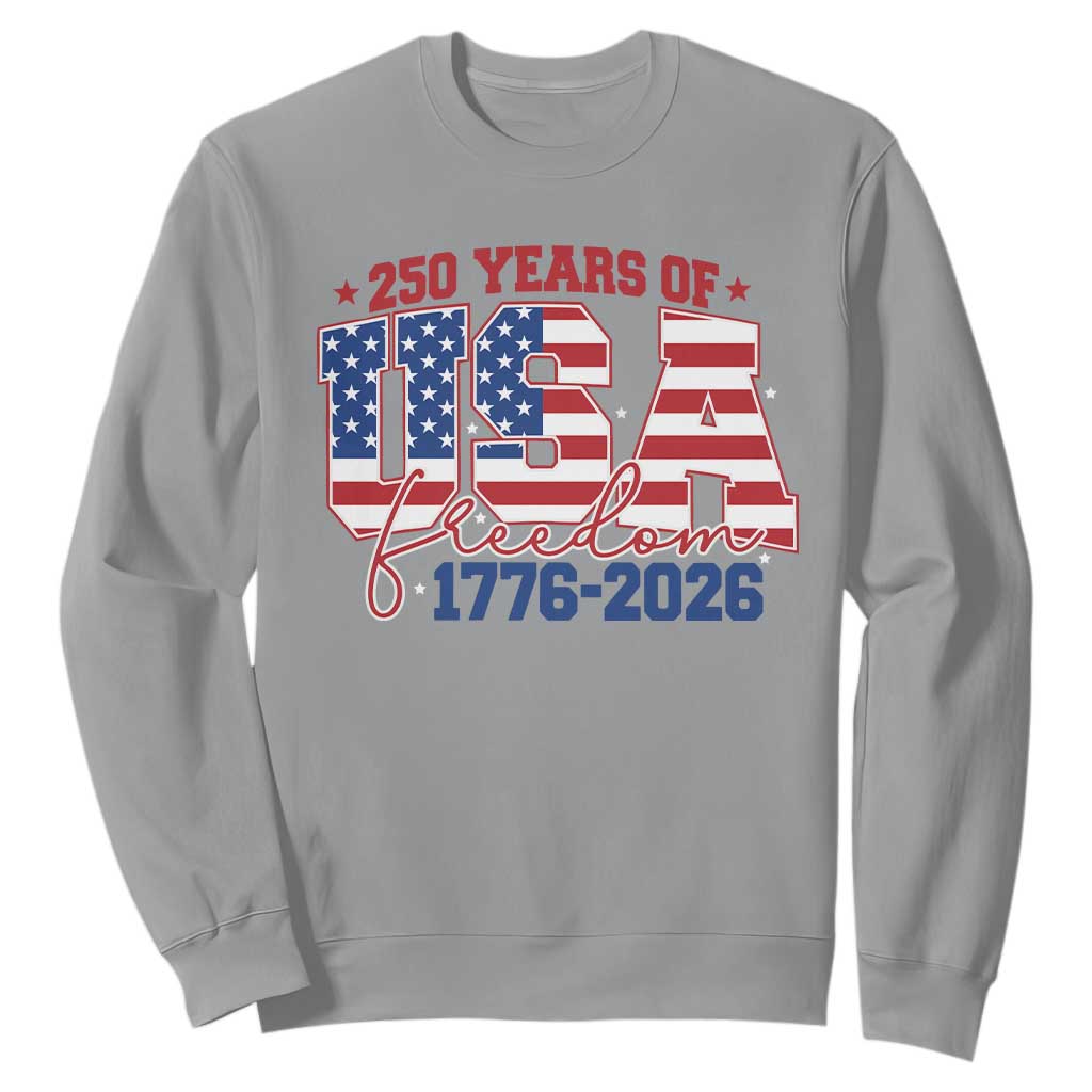 USA 250 Years Of Freedom Sweatshirt USA Independence 250th Anniversary 1776 2026 Patriotic Flag TS10 Sport Gray Print Your Wear