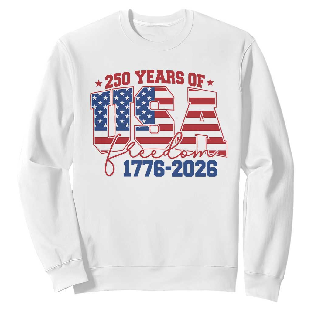 USA 250 Years Of Freedom Sweatshirt USA Independence 250th Anniversary 1776 2026 Patriotic Flag TS10 White Print Your Wear