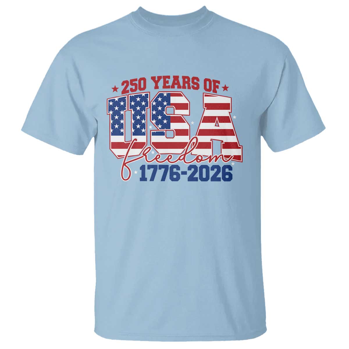 USA 250 Years Of Freedom T Shirt USA Independence 250th Anniversary 1776 2026 Patriotic Flag TS10 Light Blue Print Your Wear