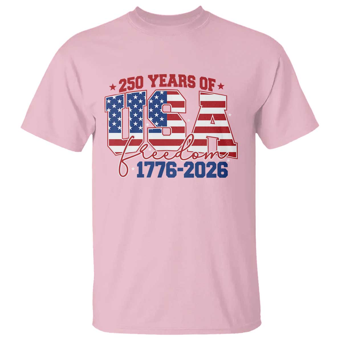 USA 250 Years Of Freedom T Shirt USA Independence 250th Anniversary 1776 2026 Patriotic Flag TS10 Light Pink Print Your Wear
