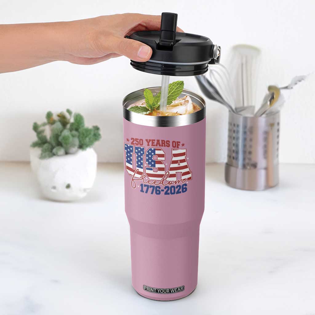 USA 250 Years Of Freedom Flip Straw Tumbler USA Independence 250th Anniversary 1776 2026 Patriotic Flag TS10 One Size: 30 oz Light Pink Print Your Wear