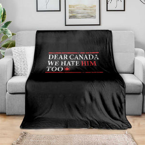 Dear Canada We Hate Him Too Throw Blanket Canadian Independence TS10 Print Your Wear
