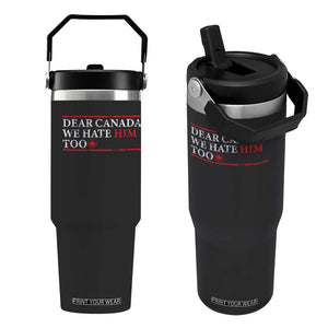 Dear Canada We Hate Him Too Flip Straw Tumbler Canadian Independence TS10 One Size: 30 oz Black Print Your Wear