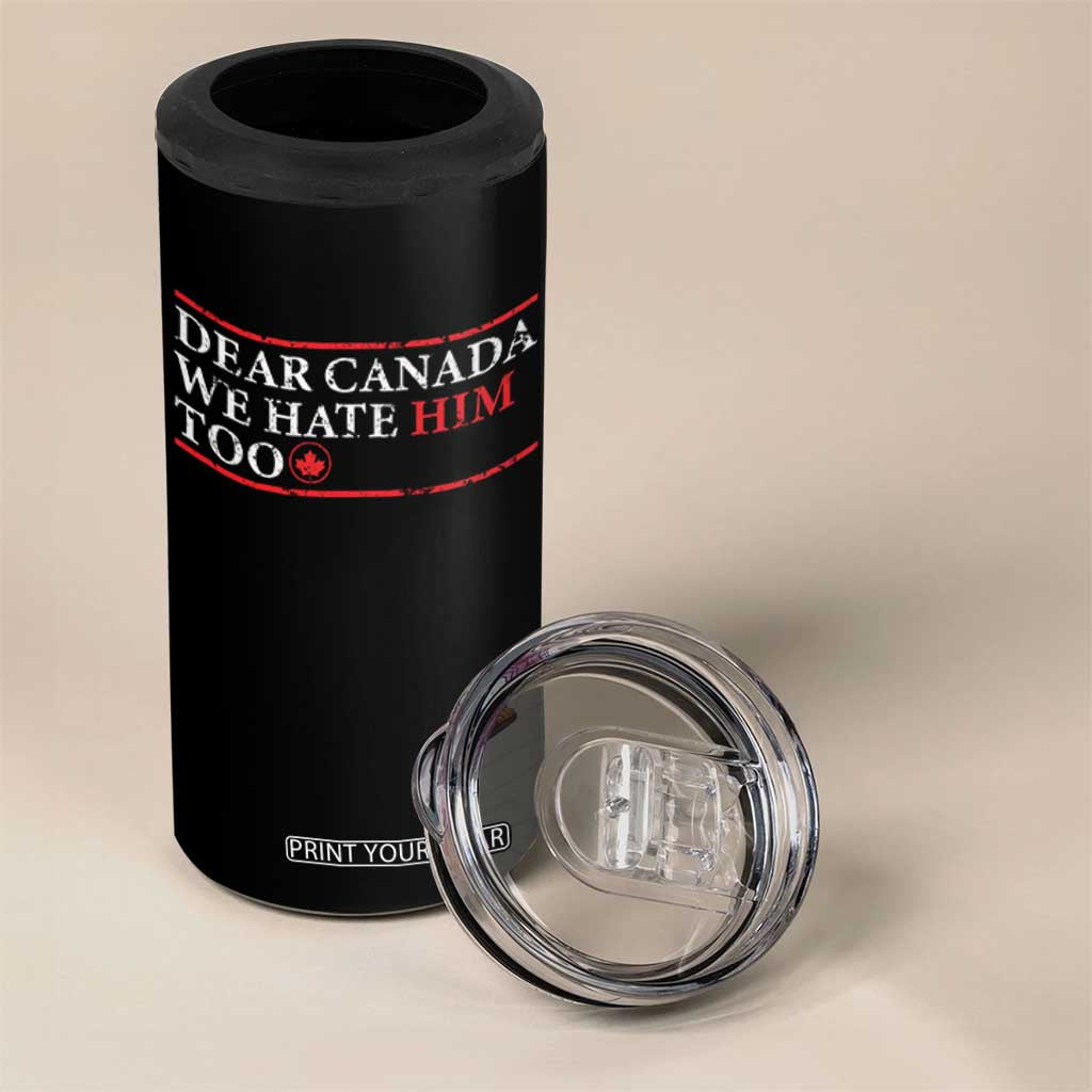 Dear Canada We Hate Him Too 4 in 1 Can Cooler Tumbler Canadian Independence TS10 Print Your Wear