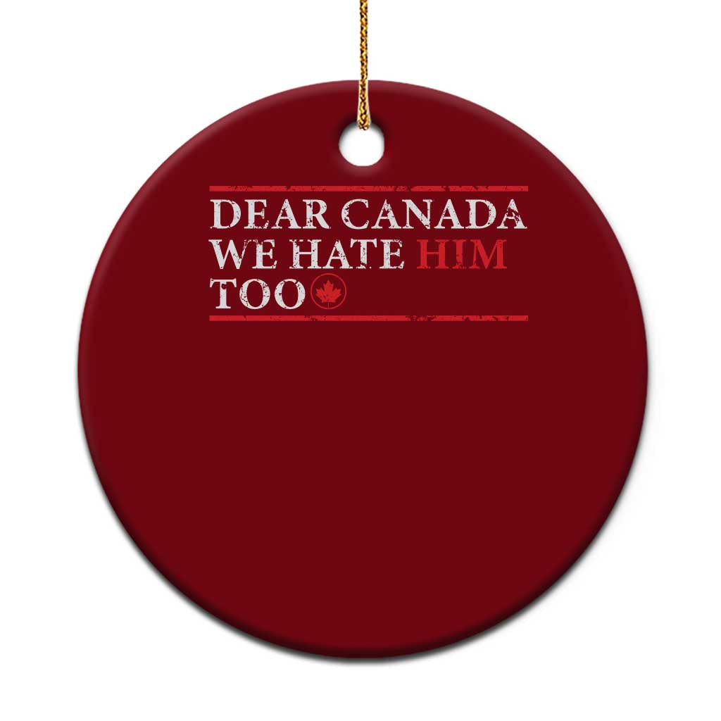 Dear Canada We Hate Him Too Ceramic Ornament Canadian Independence TS10 1pc Red Print Your Wear