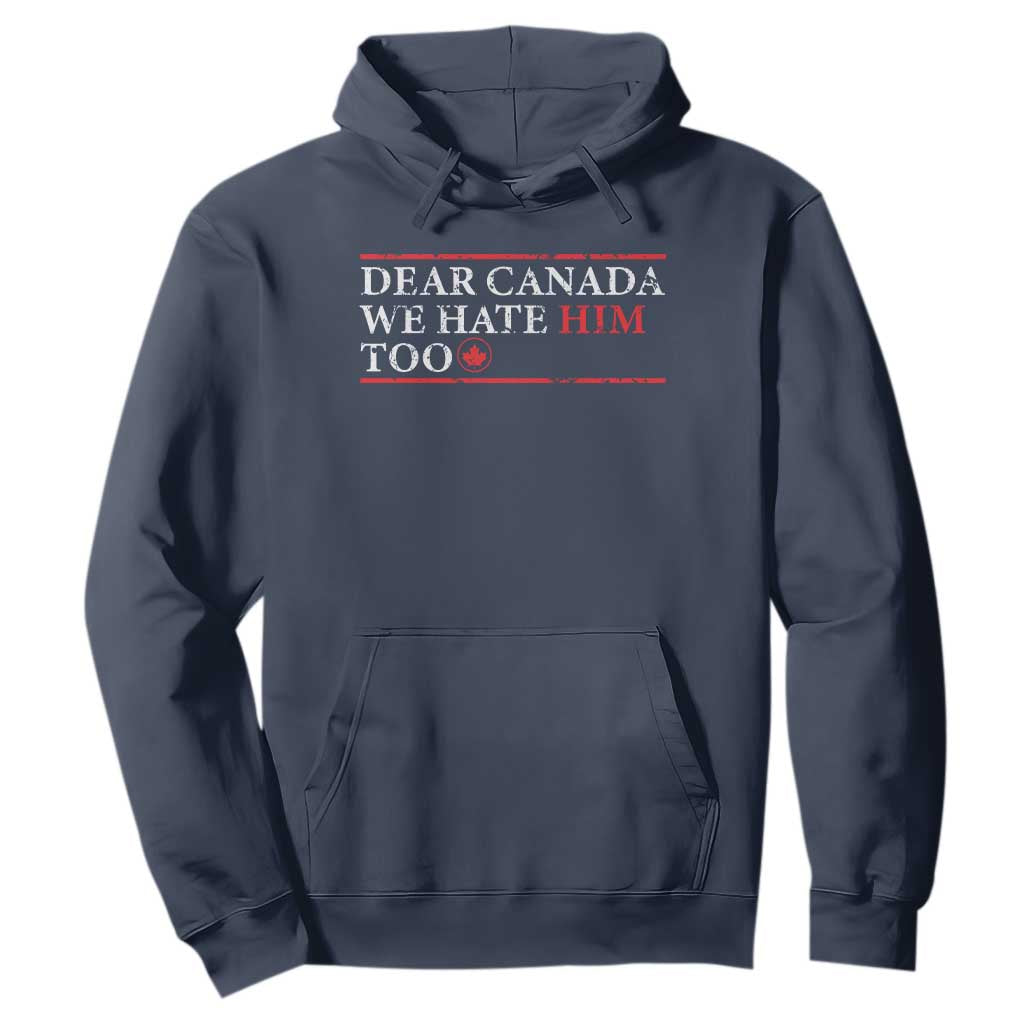 Dear Canada We Hate Him Too Hoodie Canadian Independence TS10 Navy Print Your Wear