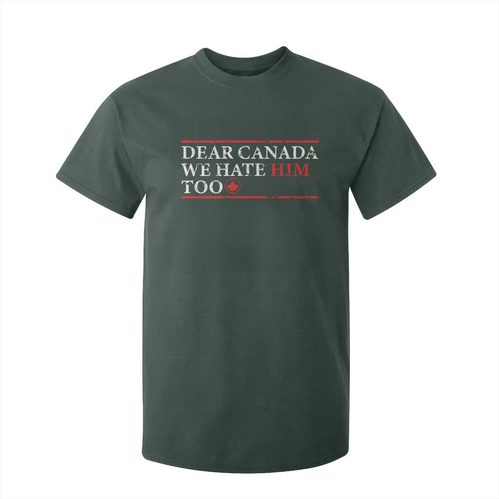 Dear Canada We Hate Him Too T Shirt For Kid Canadian Independence TS10 Dark Forest Green Print Your Wear