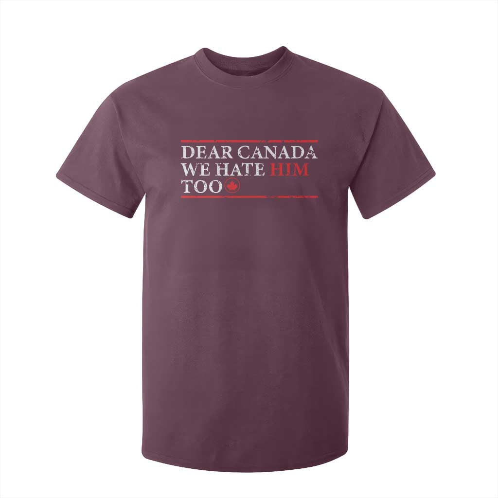 Dear Canada We Hate Him Too T Shirt For Kid Canadian Independence TS10 Maroon Print Your Wear