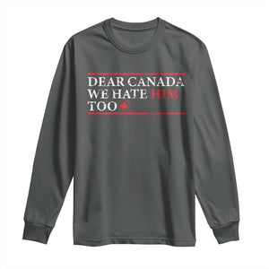 Dear Canada We Hate Him Too Long Sleeve Shirt Canadian Independence TS10 Dark Heather Print Your Wear