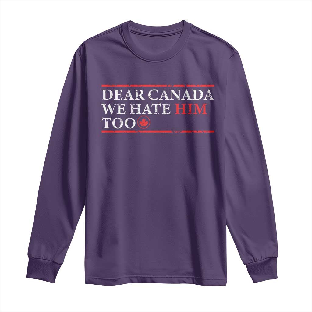 Dear Canada We Hate Him Too Long Sleeve Shirt Canadian Independence TS10 Purple Print Your Wear
