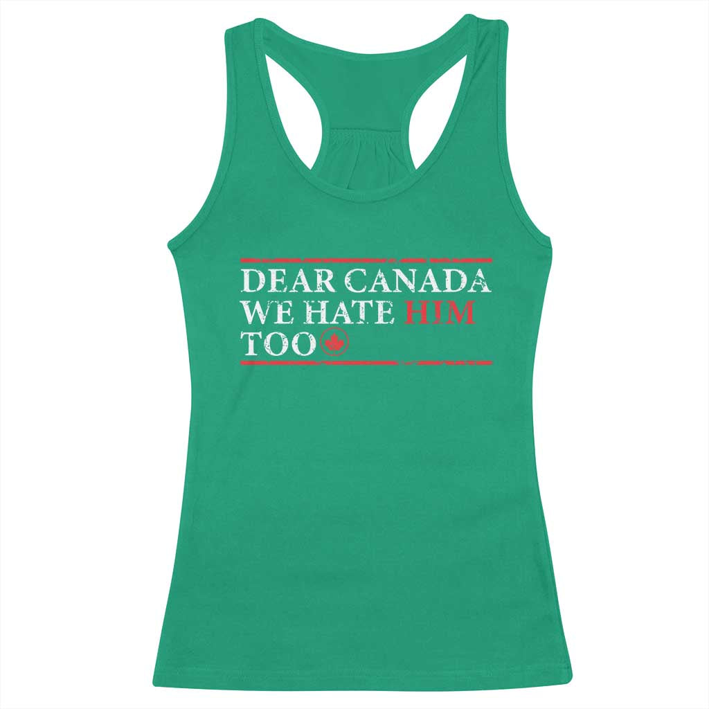 Dear Canada We Hate Him Too Racerback Tank Top Canadian Independence TS10 Irish Green Print Your Wear