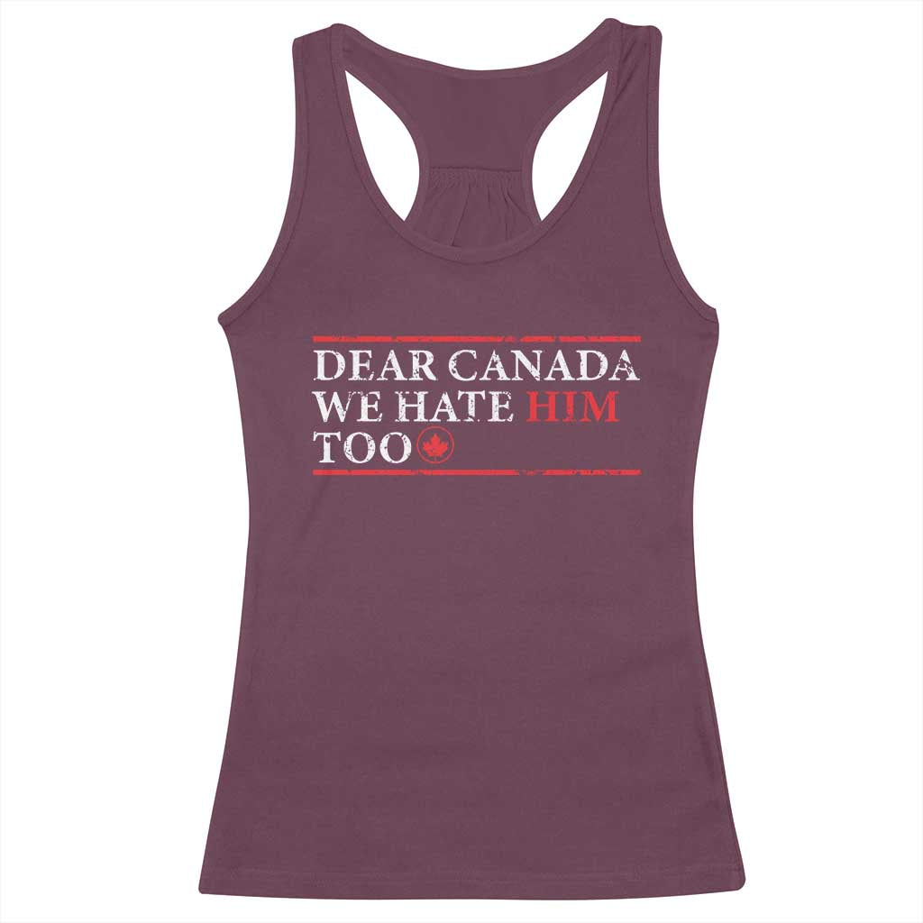 Dear Canada We Hate Him Too Racerback Tank Top Canadian Independence TS10 Maroon Print Your Wear
